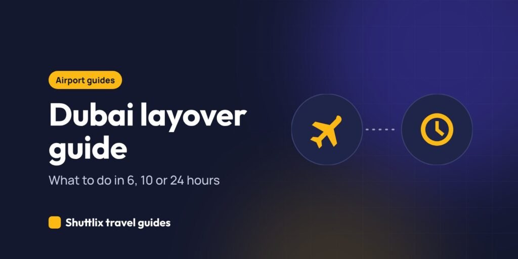 Dubai layover guide: what to do in 6, 10 or 24 hours